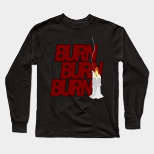 Burn Burn Burn Long Sleeve T-Shirt